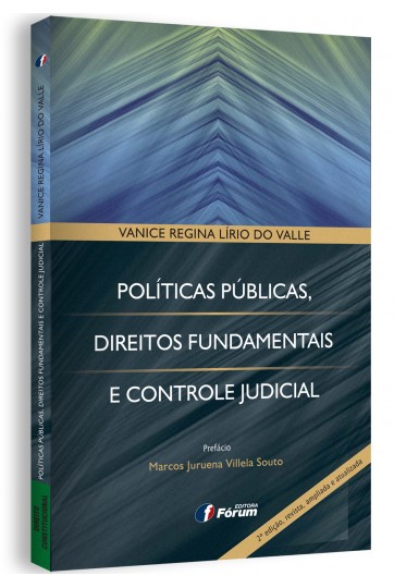 POLÍTICAS PÚBLICAS, DIREITOS FUNDAMENTAIS E CONTROLE JUDICIAL - 2ª Edição, revista, ampliada e atualizada